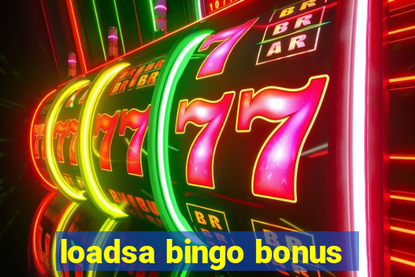 loadsa bingo bonus