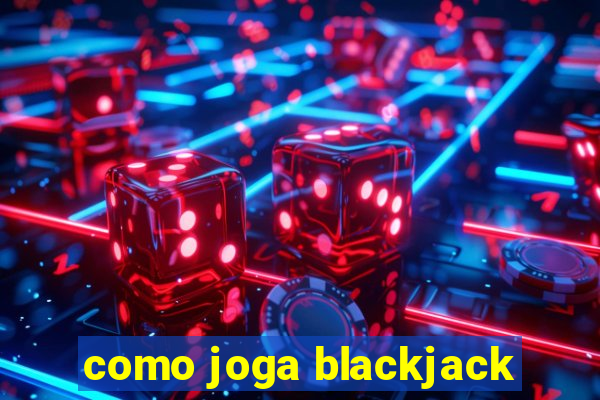 como joga blackjack