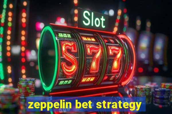 zeppelin bet strategy