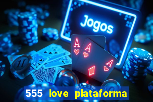 555 love plataforma de jogos