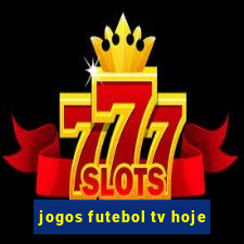 jogos futebol tv hoje