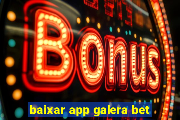 baixar app galera bet