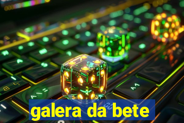 galera da bete