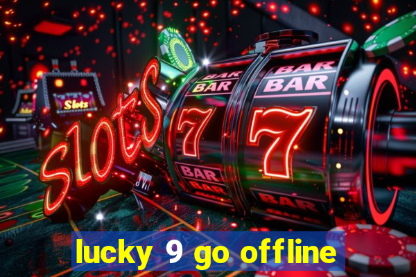 lucky 9 go offline