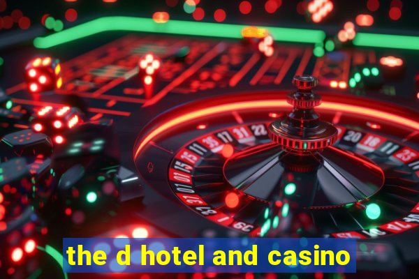 the d hotel and casino