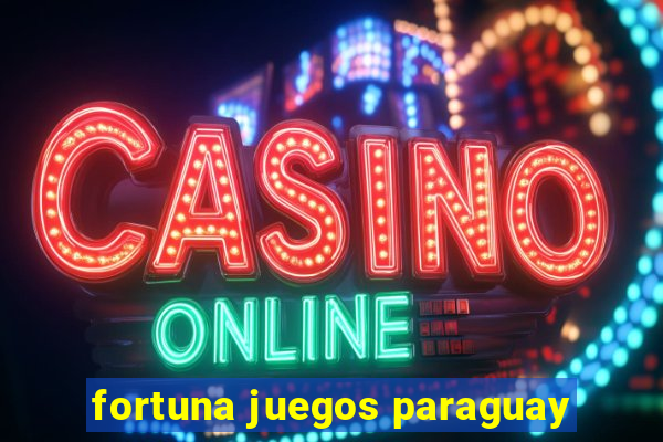 fortuna juegos paraguay