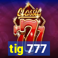 tig 777