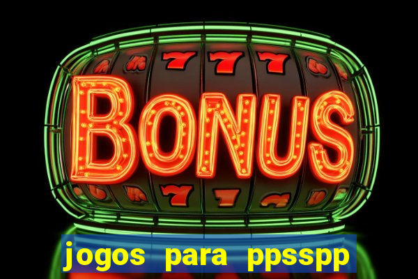 jogos para ppsspp download android