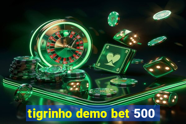 tigrinho demo bet 500