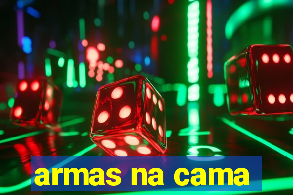 armas na cama