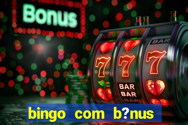 bingo com b?nus grátis no cadastro