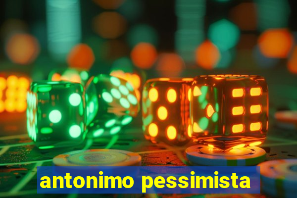 antonimo pessimista