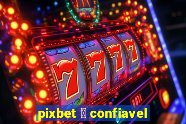 pixbet 茅 confiavel