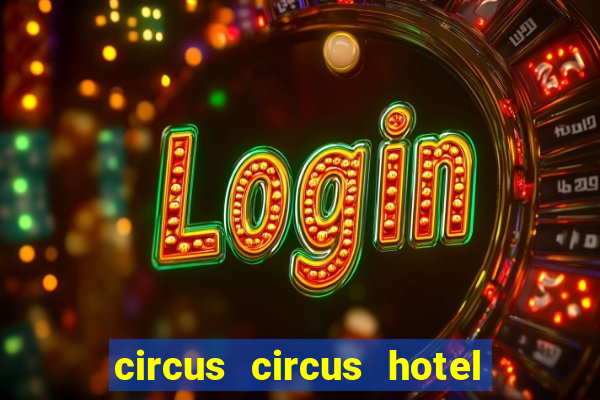 circus circus hotel and casino