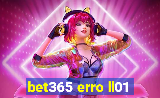 bet365 erro ll01