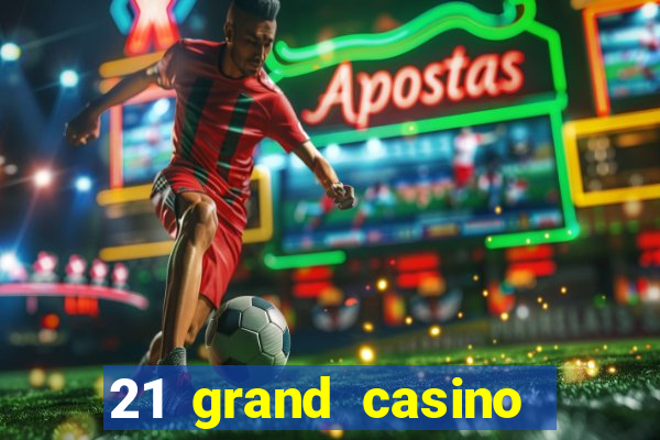 21 grand casino sign in