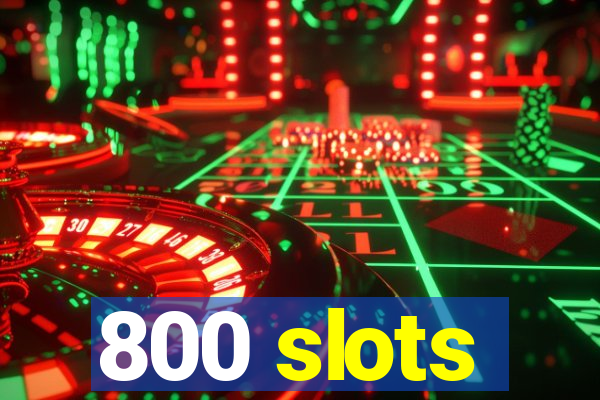 800 slots