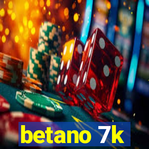 betano 7k