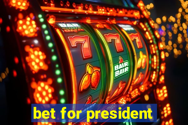 bet for president