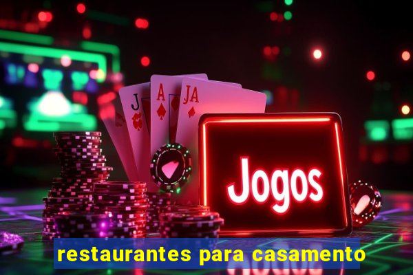 restaurantes para casamento