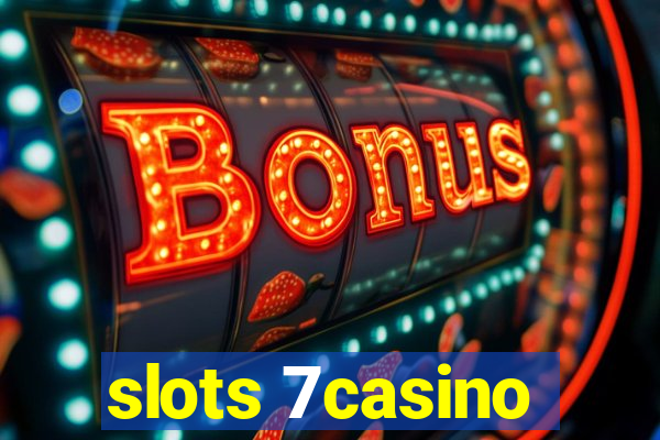 slots 7casino