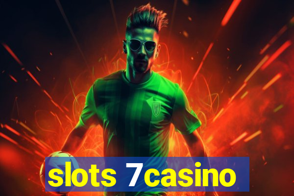 slots 7casino