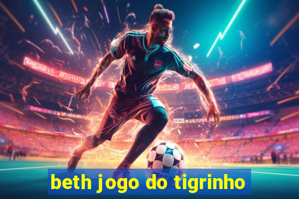 beth jogo do tigrinho