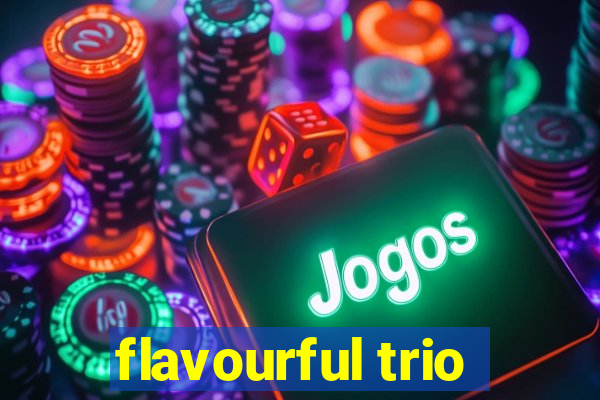 flavourful trio