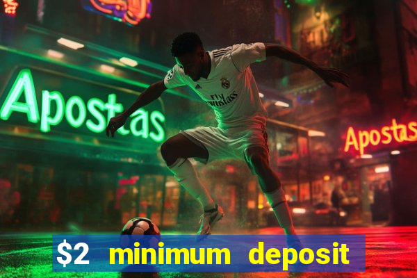 $2 minimum deposit casino canada