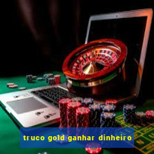 truco gold ganhar dinheiro