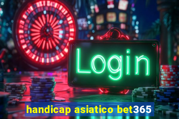 handicap asiatico bet365