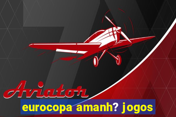 eurocopa amanh? jogos