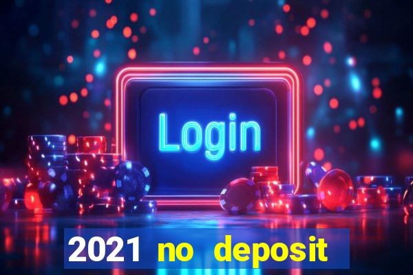 2021 no deposit casino bonus