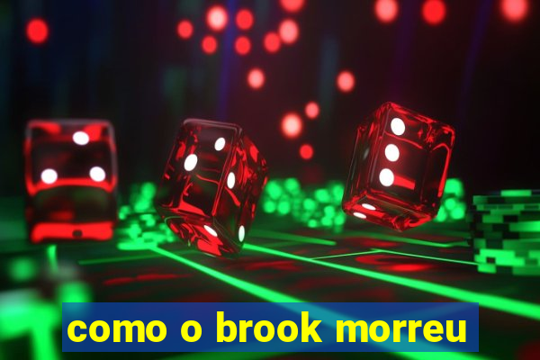 como o brook morreu