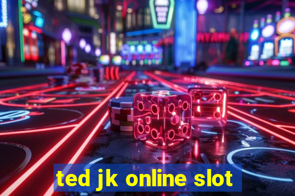 ted jk online slot