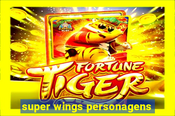 super wings personagens