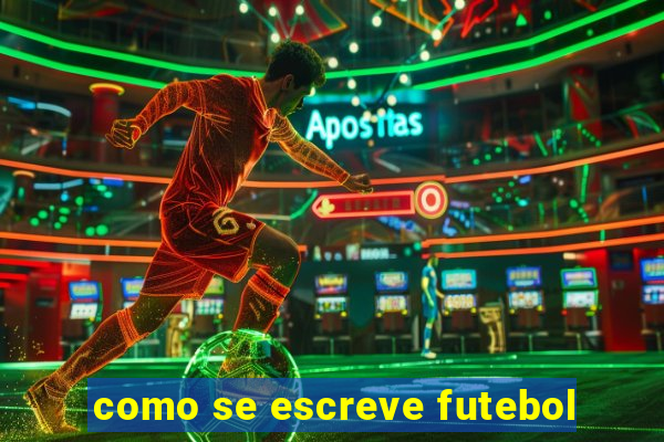 como se escreve futebol