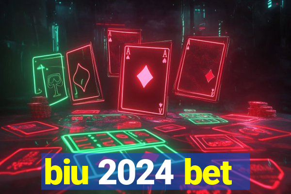 biu 2024 bet