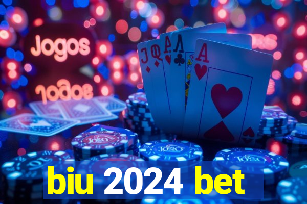 biu 2024 bet