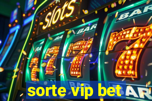 sorte vip bet