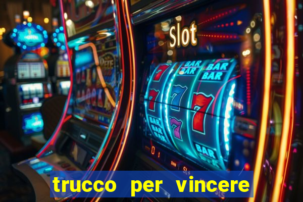 trucco per vincere alle slot machine