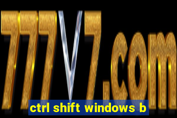 ctrl shift windows b