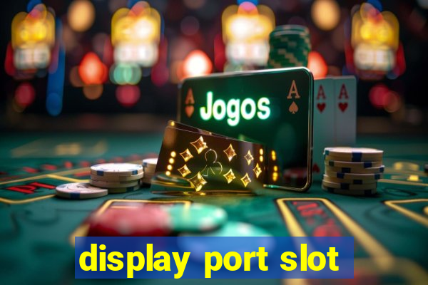 display port slot