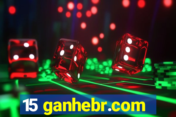 15 ganhebr.com