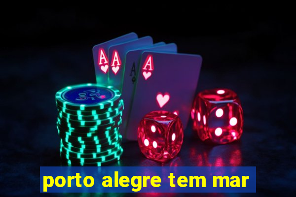 porto alegre tem mar