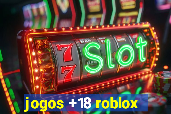 jogos +18 roblox