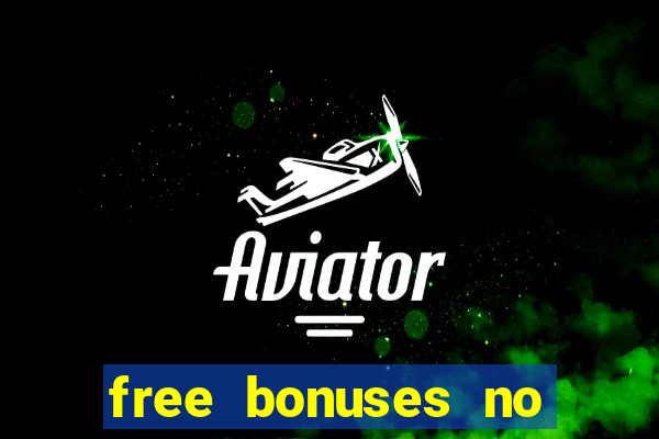 free bonuses no deposit casinos