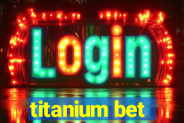 titanium bet