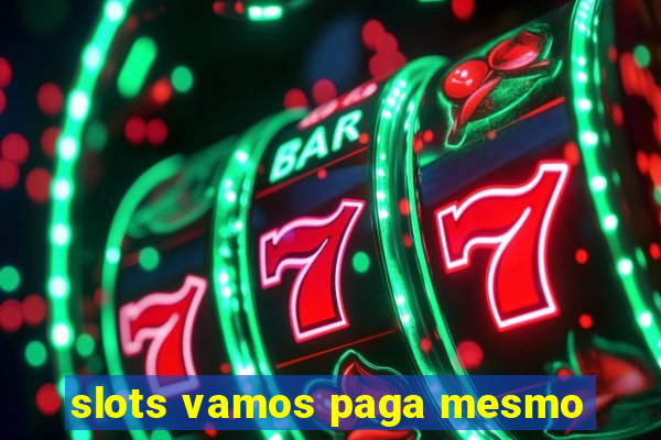 slots vamos paga mesmo