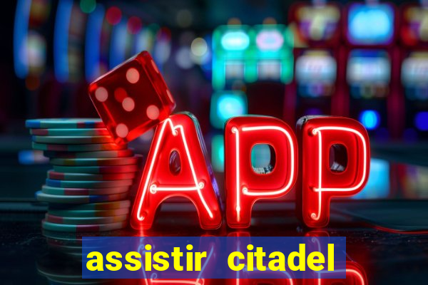 assistir citadel online gratis